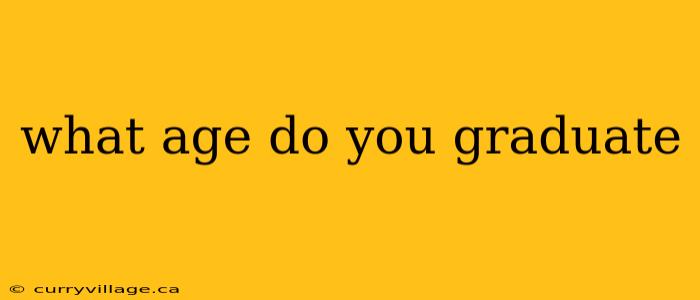 what age do you graduate