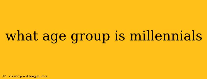 what age group is millennials