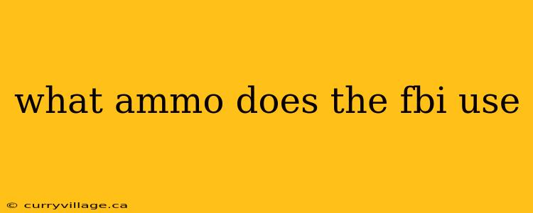 what ammo does the fbi use