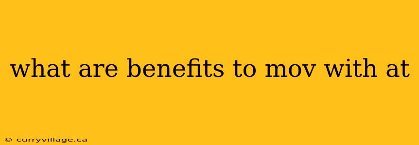 what are benefits to mov with at