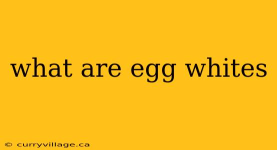 what are egg whites