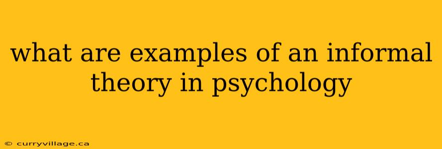 what are examples of an informal theory in psychology