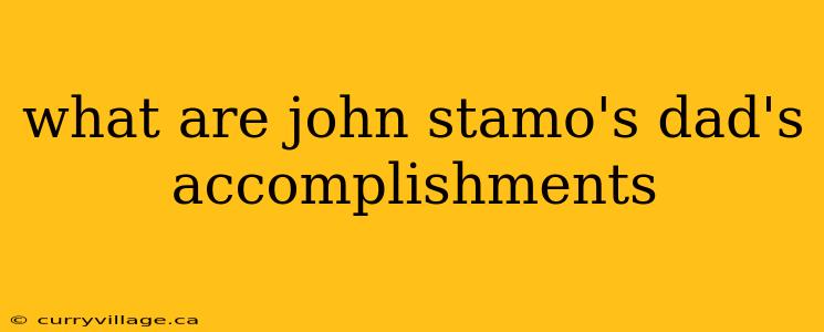 what are john stamo's dad's accomplishments