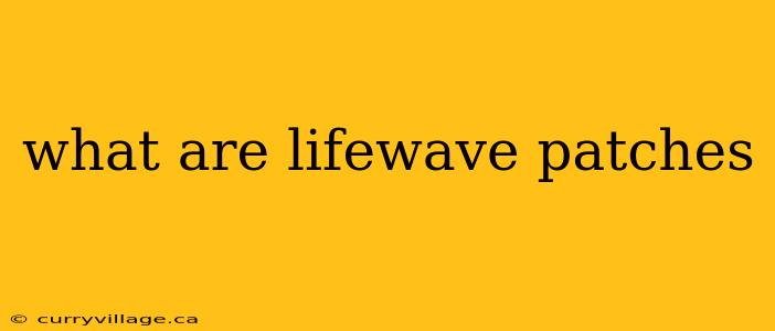what are lifewave patches