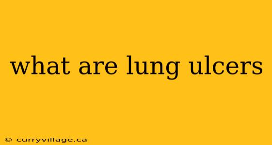 what are lung ulcers
