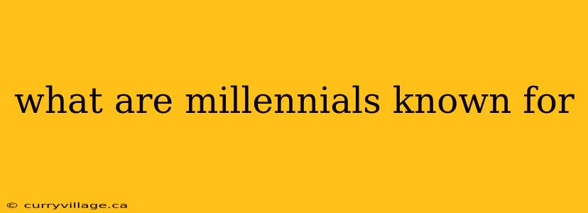 what are millennials known for