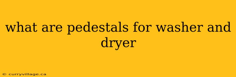 what are pedestals for washer and dryer