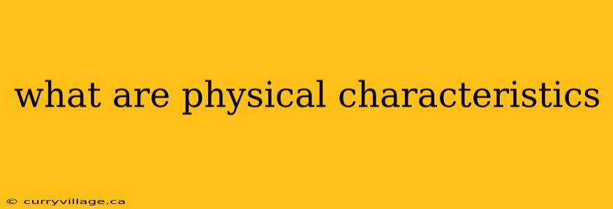what are physical characteristics