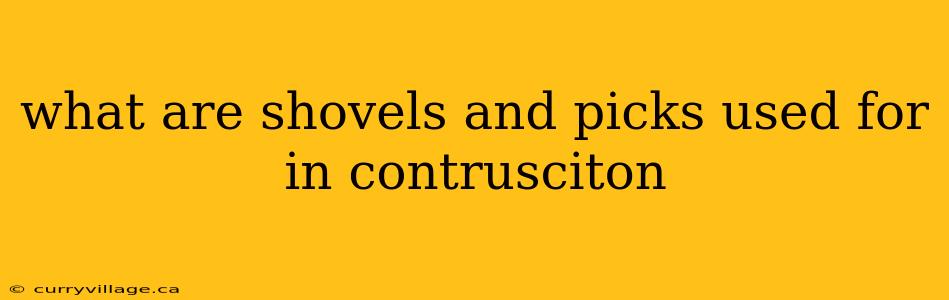 what are shovels and picks used for in contrusciton