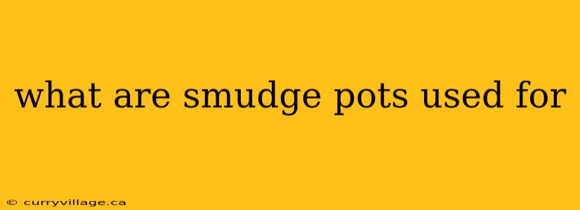 what are smudge pots used for