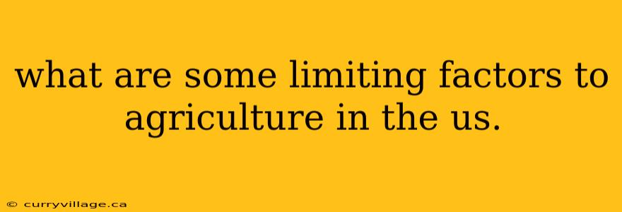 what are some limiting factors to agriculture in the us.