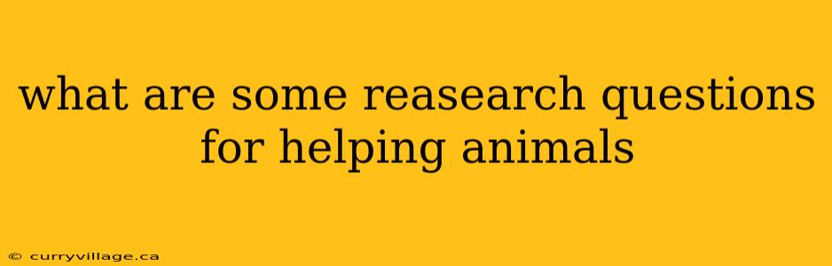 what are some reasearch questions for helping animals