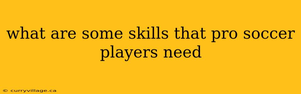 what are some skills that pro soccer players need