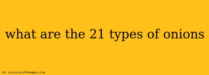 what are the 21 types of onions
