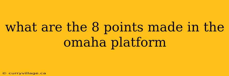 what are the 8 points made in the omaha platform