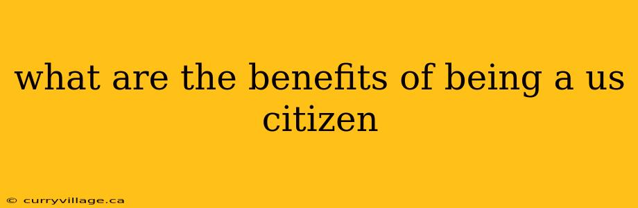 what are the benefits of being a us citizen
