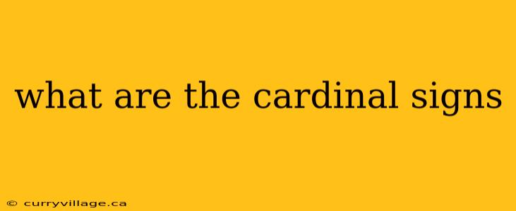 what are the cardinal signs