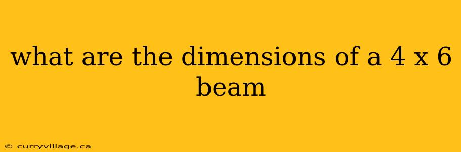 what are the dimensions of a 4 x 6 beam