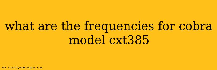 what are the frequencies for cobra model cxt385