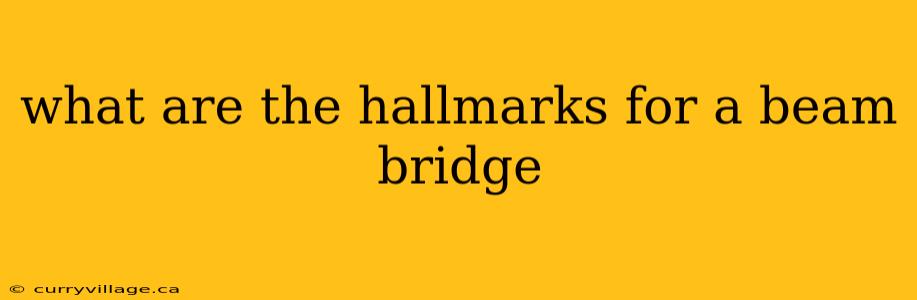 what are the hallmarks for a beam bridge