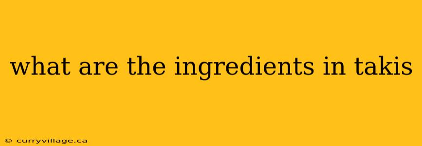what are the ingredients in takis