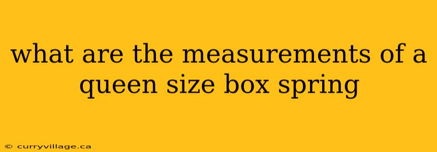 what are the measurements of a queen size box spring