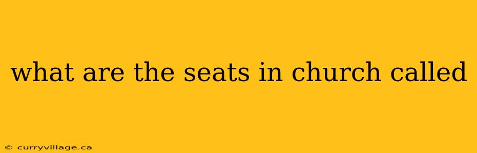 what are the seats in church called