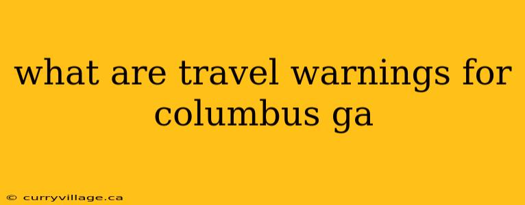 what are travel warnings for columbus ga