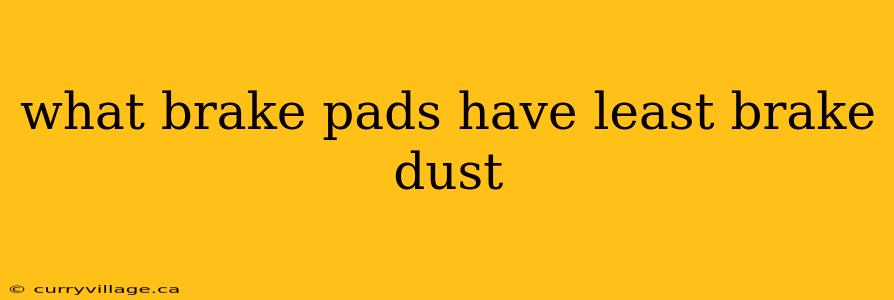 what brake pads have least brake dust