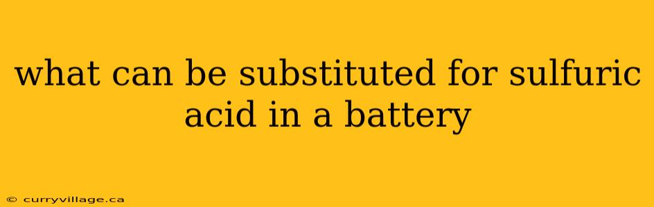 what can be substituted for sulfuric acid in a battery