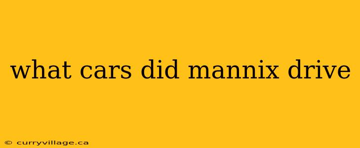 what cars did mannix drive