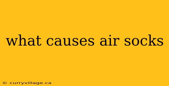 what causes air socks
