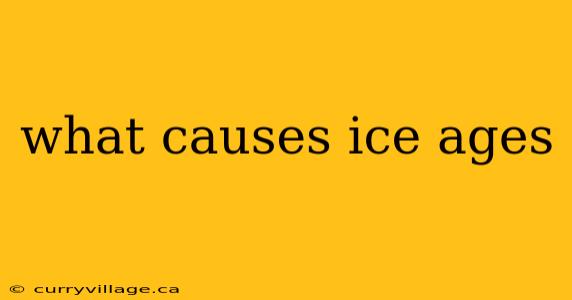 what causes ice ages