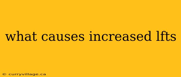what causes increased lfts