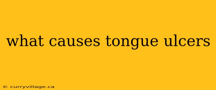 what causes tongue ulcers