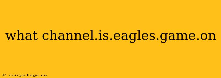 what channel.is.eagles.game.on
