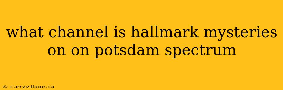 what channel is hallmark mysteries on on potsdam spectrum