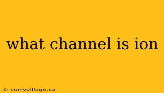 what channel is ion