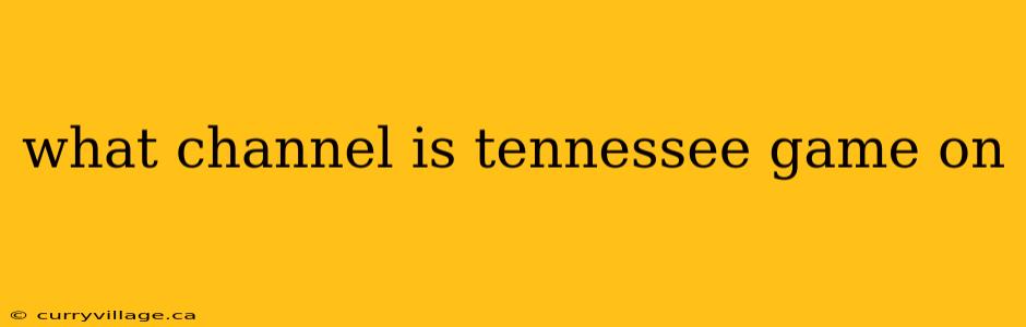 what channel is tennessee game on