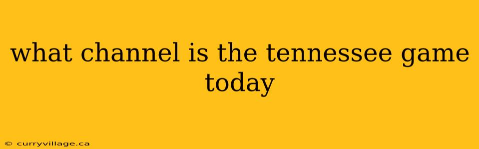 what channel is the tennessee game today