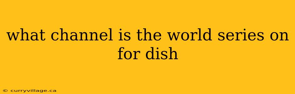 what channel is the world series on for dish