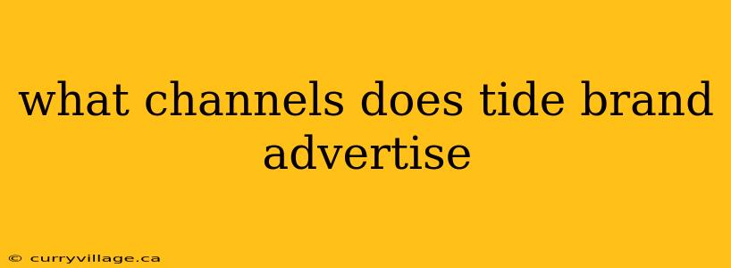 what channels does tide brand advertise
