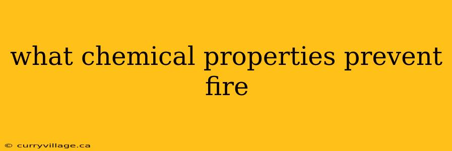what chemical properties prevent fire