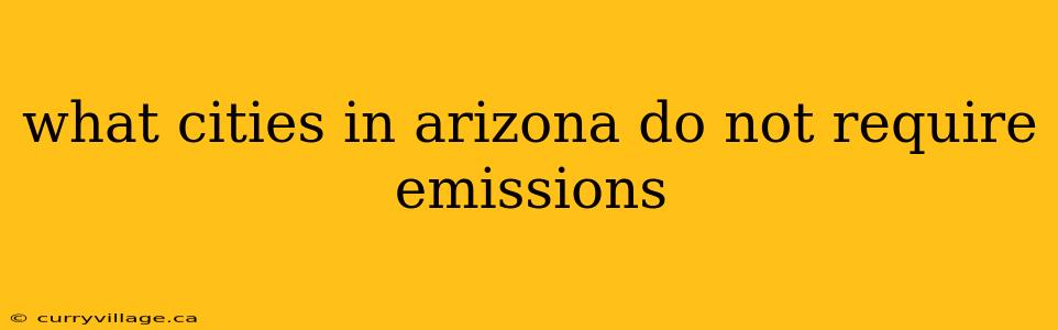 what cities in arizona do not require emissions