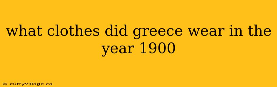 what clothes did greece wear in the year 1900