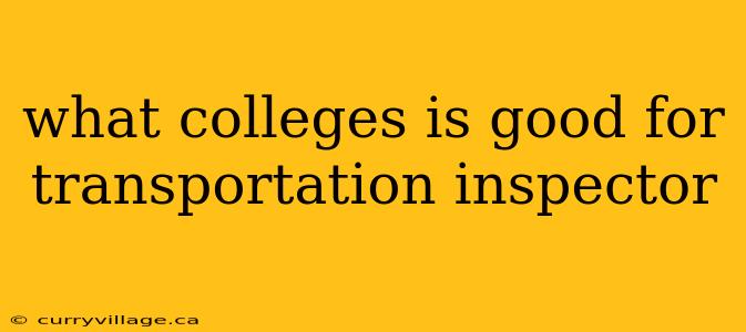 what colleges is good for transportation inspector