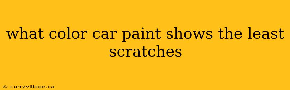 what color car paint shows the least scratches