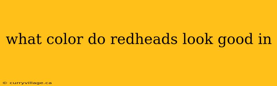 what color do redheads look good in