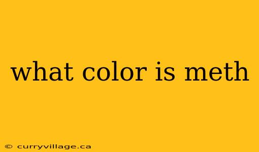what color is meth
