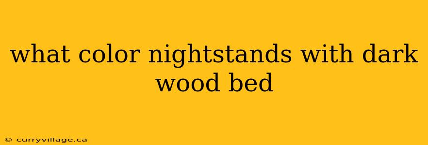 what color nightstands with dark wood bed